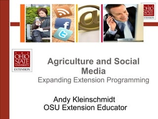 Agriculture and Social Media Expanding Extension Programming Andy Kleinschmidt OSU Extension Educator 