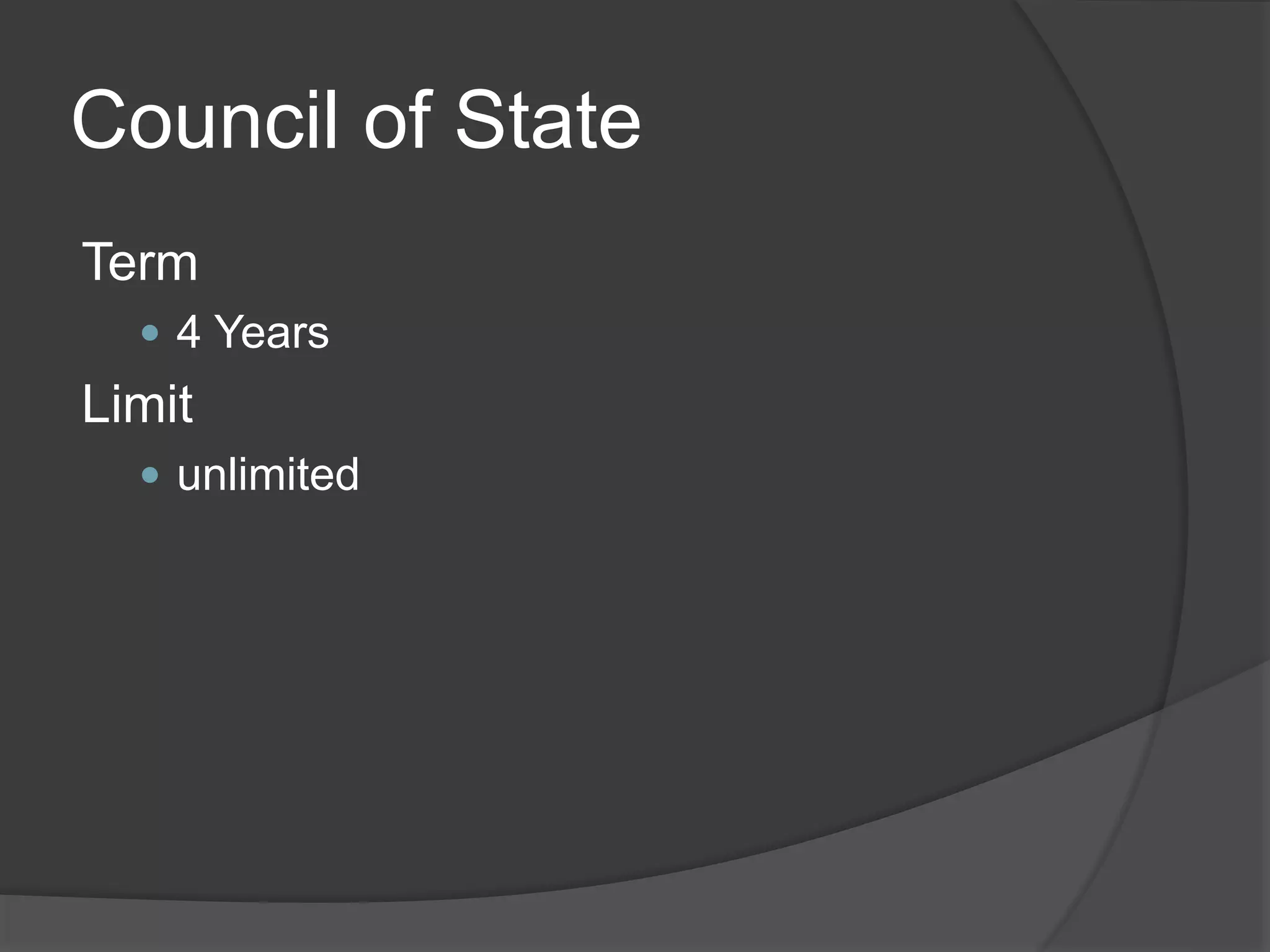 Council of State
Term
 4 Years
Limit
 unlimited
 