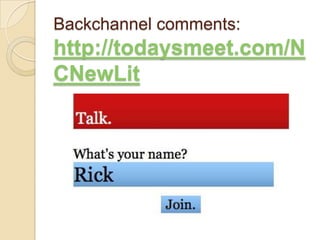 Backchannel comments:
http://todaysmeet.com/N
CNewLit
 