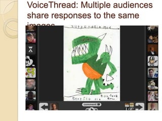 VoiceThread: Multiple audiences
share responses to the same
images
 