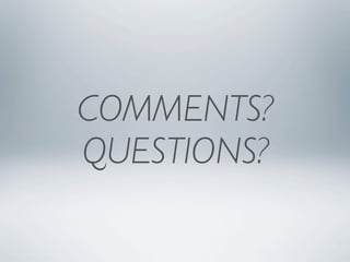 COMMENTS?
QUESTIONS?
 
