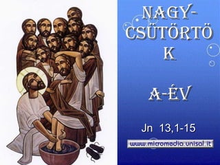 Nagy- csütörtök A-év Jn   13,1-15 