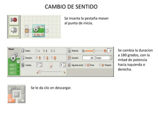 CAMBIO DE SENTIDO
Se inserta la pestaña mover
al punto de inicio.
Se cambia la duracion
a 180 grados, con la
mitad de potencia
hacia isquierda o
derecha.
Se le da clic en descargar.
 