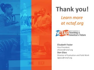 Thank you! 
Learn more 
at nctaf.org 
Elizabeth Foster 
Vice President 
efoster@nctaf.org 
Don Glass 
Director of Evaluation and Field Work 
dglass@nctaf.org 
