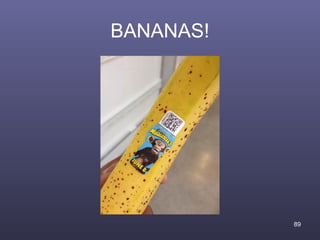 BANANAS!




           89
 