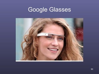 Google Glasses




                 90
 