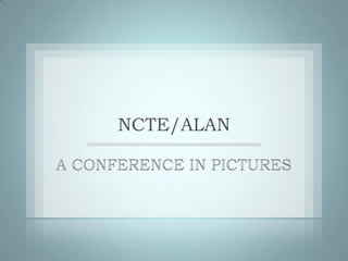NCTE/ALAN A CONFERENCE IN PICTURES 