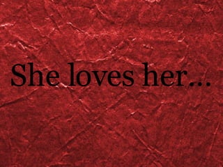 She loves her… 