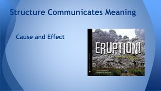 Structure Communicates Meaning 
Cause and Effect 
 