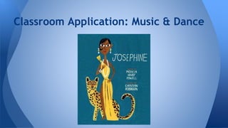 Classroom Application: Music & Dance 
 