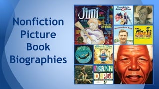 Nonfiction 
Picture 
Book 
Biographies 
 