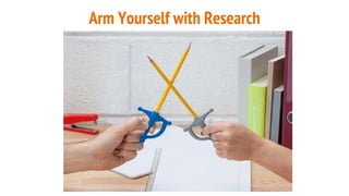 Arm Yourself with Research
 