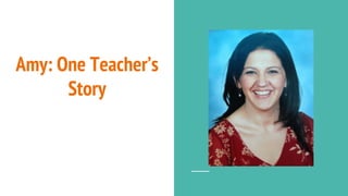 Amy: One Teacher’s
Story
 