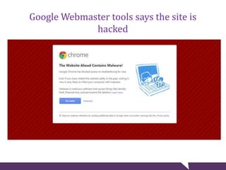 Google Webmaster tools says the site is
hacked
 