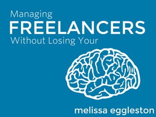 FREELANCERS
Managing
Without Losing Your
melissa eggleston
 