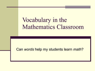 Vocabulary in the Mathematics Classroom Can  words  help my students learn  math ? 