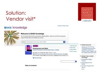 Solution:
Vendor visit*
 