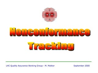 LHC Quality Assurance Working Group - M. Mottier September 2000
 
