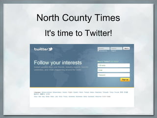 North County Times
 It's time to Twitter!
 