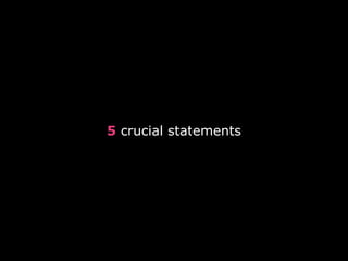5 crucial statements 
 