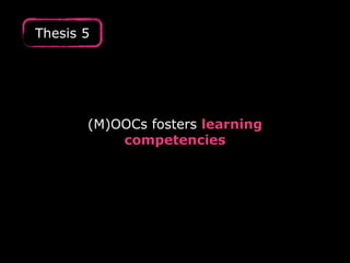 (M)OOCs fosters learning 
competencies 
Thesis 5 
 