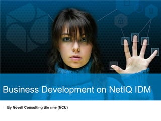 Business Development on NetIQ IDM

By Novell Consulting Ukraine (NCU)
 