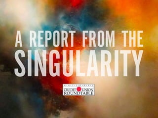 A REPORT FROM THE
SINGULARITY
 