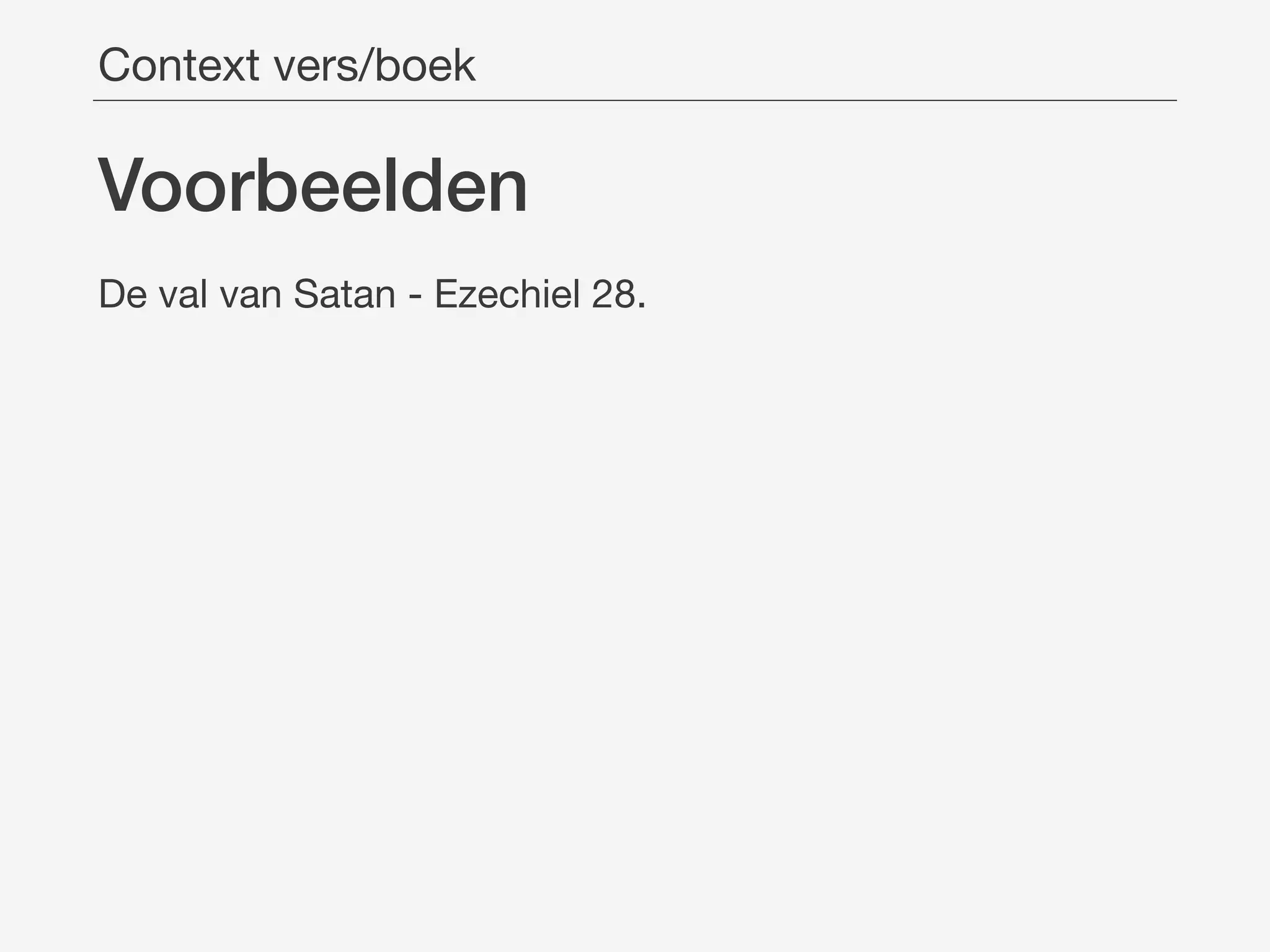 Voorbeelden
De val van Satan - Ezechiel 28.

Context vers/boek
 