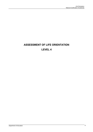 Life Orientation
                                                     National Certificates (Vocational)




                          ASSESSMENT OF LIFE ORIENTATION
                                     LEVEL 4




Department of Education                                                                    9
 
