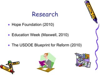 Research Hope Foundation (2010) Education Week (Maxwell, 2010) The USDOE Blueprint for Reform (2010) 