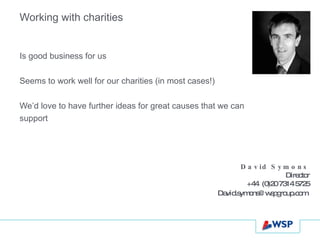 Working with charities <ul><li>Is good business for us  </li></ul><ul><li>Seems to work well for our charities (in most ca...