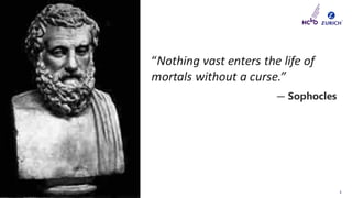 ©Zurich
INTERNAL USE ONLY 3
“Nothing vast enters the life of
mortals without a curse.”
― Sophocles
 