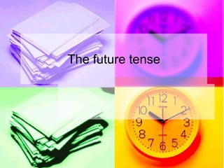 The future tense
 