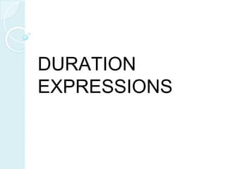 DURATION
EXPRESSIONS
 
