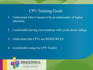 CPV Training Goals<br />Understand what it means to be an ambassador of higher education<br />Comfortable having conversat...