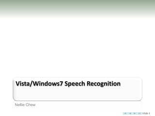 Vista/Windows7 Speech Recognition

Nellie Chew

                                    Slide 1
 
