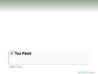 Tux Paint

Nellie Chew

                Slide 1
 