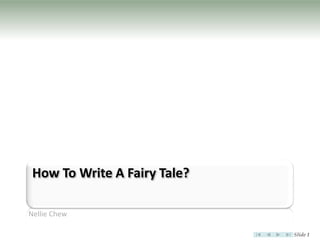 How To Write A Fairy Tale?

Nellie Chew

                              Slide 1
 