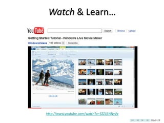 Watch & Learn…




http://www.youtube.com/watch?v=3ZZij3NNyVg
                                             Slide 18
 