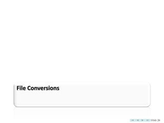 File Conversions



                   Slide 26
 