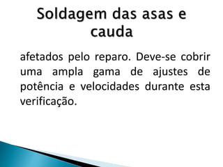 afetados pelo reparo. Deve-se cobrir
uma ampla gama de ajustes de
potência e velocidades durante esta
verificação.
 