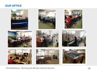 18ChinaNetCloud - Running the World’s Internet Servers
OUR OFFICE
 