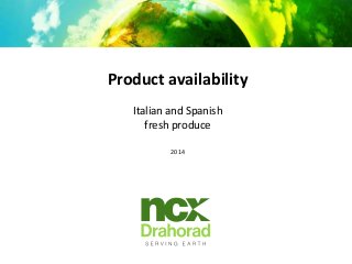 Product availability
Italian and Spanish
fresh produce
2014

 