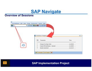 SAP Navigate
Overview of Sessions




           /O




53                SAP Implementation Project
 