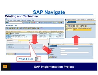 SAP Navigate
Printing and Technique




        Press F4 or

59                    SAP Implementation Project
 