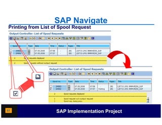 SAP Navigate
Printing from List of Spool Request




61                  SAP Implementation Project
 