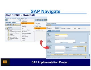 SAP Navigate
User Profile – Own Data




68                  SAP Implementation Project
 