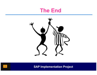 The End




73   SAP Implementation Project
 