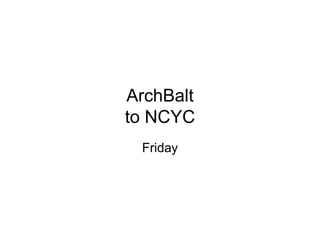 ArchBalt
to NCYC
 Friday