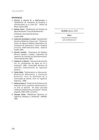 REFERENCIAS
1.
“Modelación de Transporte de Acuíferos y
Contaminantes en el suelo (II)” Edición de
Mayo.España1998.
2. . “Modelización de Vertidos de
AguasResiduales”.CursodeModelización
Ambiental.UniversidaddeAlicante.
España2004.
3. . “Aproximación
Numérica Mediante Esquema de Volúmenes
Finitos de Algunos Modelos Matemáticos de
Transporte de Sedimentos”. Primer Congreso
Conjunto RSM-SCM-SEIO-SEMA. Valencia
España.2005
4. . “Tratamiento de Residuos
Mineros Líquidos y Sólidos”. Laboratorio de
Ingeniería de Procesos de Descontaminación.
UniversidaddeChile.2005
5. .“Interaccióndemercurio
con los componentes de aguas de rio y
residuales” 2005. Universidad Nacional de
Colombia. Departamento de Ingeniería
Química.
6. . “Sedimentación en Reservorios:
Modelación Matemática y Simulación
Numérica”. Tesis de Doctorado de la
Universidad de Buenos Aires en Ingeniería
Argentina. 2000.
7. . “Prediccion de la Distancia de
dispersión de las sustancias contaminantes en
un ante un derrame de relave cianurado
mediantemodelamientoysimulación” Tesisde
pregrado.2006.UNAC.LimaPerú.
8. . “Modelación Numérica en
Ingeniería Hidráulica y Ambiental”. UNMSM.
2005
Alonso J, García O. y Zubizarreta J.
Boluda, Nuria
Castro M, Fernández E y otros
Herrera Leandro
JiménezA.y EliecerJ
Tarela Pablo
Valencia Kraus S
Yzocupe Víctor
APLICACIÓN DE ETIQUETAS PARA LA EFICIENCIA ENERGÉTICA EN EL MUNDO
Y SITUACIÓN ACTUAL EN EL PERÚ
Ingeniero Mecánico Electricista y Civil; estudios de maestría en Gerencia Proyectos de
Ingeniería y candidato a doctorado en Ingeniería Ambiental, especialista en
instalaciones electromecánicas en edificaciones hospitalarias, docente universitario e
ingenieroconsultordelaempresaR&SIngenierosS.A.C.
RESUMEN
ABSTRACT
El crecimiento de la demanda energética las políticas energéticas en numerosos países del mundo han
integrado desde hace ya más de dos décadas el concepto del uso eficiente de la energía el cual agrega,
fundamentalmente, el trabajo sobre el lado de la demanda. Este enfoque, posee la enorme ventaja de que en
todos los sectores, en general, mejorar la eficiencia energética antes que aumentar la oferta de energía es la
estrategia más razonable en términos económicos y ambientales (Price, L., L. Michaelis, E. Worrell, and M.
Kchrushch 1998).La eficiencia energética es la obtención de los mismos bienes y servicios energéticos, pero
con mucha menos energía, con la misma o mayor calidad de vida, con menos contaminación, a un precio
inferioralactual,alargandolavidadelosrecursosyconmenosconflicto(AEDENATetal.1998).
Dentro de las numerosas herramientas utilizadas para obtener este resultado las Etiquetas de Eficiencia
Energética que tienen carácter informativo y van adheridas a los productos que proporcionan datos a los
consumidoresparaquepuedanadquirirestosproductosconlainformaciónadecuadadesdeelpuntodevista
energético(LeyNº27345-2000);seencuentranentreloselementosfundamentalesdeestaspolíticas(Wiel,S.
and J.McMahon, 2001). En particular, en este trabajo, se hace una síntesis de las características de los
sistemas empleados en el mundo puntualizando en particular la del sistema que se está implementando en
nuestropaís;asícomo,tambiénserealizaunadescripcióndelasituaciónactualenlaqueseencuentraelPerú
enestetema(LUYO,J.E.2009).
Theenergydemandgrowthenergypoliciesinmanycountriesoftheworldhavebuiltforovertwodecadesthe
concept of using energy efficient which adds mainly work on the demand side. This approach has the great
advantage that, in all sectors, in general, improve energy efficiency rather than increasing energy supply is
more reasonable strategy in economic and environmental terms (Price, L., L. Michaelis, E. Worrell, and M.
Kchrushch 1998). energy efficiency is to obtain the same energy goods and services, but with much less
energy, with the same or better quality of life, with less pollution, a price below the current lengthening life
withfewerresourcesandconflict(AEDENATetal.1998).
Among the many tools used to obtain this result the Energy-Efficiency Labels that are informative and are
attached to products that provide data to consumers so they can buy these products with the right
information from the point of view of energy (Law No. 27345-2000), are among the fundamental elements of
these policies (Wiel, S. and J.McMahon, 2001). In particular, in this paper, a synthesis of the characteristics of
the systems used in the world particularly pointing system being implemented in our country and also a
descriptionofthecurrentsituationinwhichPeruislocatedinthisarea(LUYO,JE2009).
Jorge Luis Suca MezaRecibido: Agosto, 2013
Autor:
Policarpo Suero Iquiapasa
polisuero@yahoo.com
101100
 